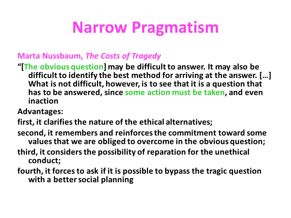 Narrow Pragmatism Marta Nussbaum, The Costs of Tragedy “[The obvious question] may be difficult